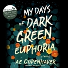 My Days of Dark Green Euphoria By A. E. Copenhaver, Erica Sullivan (Read by) Cover Image