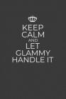 Keep Calm And Let Glammy Handle It: 6 x 9 Notebook for a Beloved Grandparent Cover Image