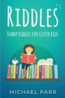 Riddles: Funny riddles for clever kids By Michael Parr Cover Image