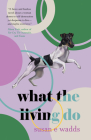 What the Living Do By Susan E. Wadds Cover Image