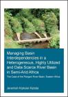 Managing Basin Interdependencies in a Heterogeneous, Highly Utilized and Data Scarce River Basin in Semi-Arid Africa: The Case of the Pangani River Ba By Jeremiah Kipkulei Kiptala Cover Image