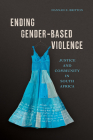 Ending Gender-Based Violence: Justice and Community in South Africa By Hannah E. Britton Cover Image