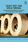 Dust Off the Gold Medal: Rediscovering Children's Literature at the Newbery Centennial (Children's Literature and Culture) By Sara L. Schwebel (Editor), Jocelyn Van Tuyl (Editor) Cover Image