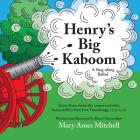 Henry's Big Kaboom: Henry Knox claims the artillery from Fort Ticonderoga, 1775-1776. A Ballad By Mary Ames Mitchell (Illustrator), Mary Ames Mitchell Cover Image