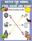 Match the Animal to Food, House and Sound: Activity book for Kids, Pre K to Kindergarten, Ages 3 - 6, Matching and Identifying, Children's fun Workboo By Learning Hub Publishing Cover Image