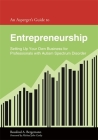 An Asperger's Guide to Entrepreneurship: Setting Up Your Own Business for Professionals with Autism Spectrum Disorder (Asperger's Employment Skills Guides) By Rosalind Bergemann, Michael John Carley (Foreword by) Cover Image