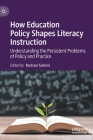How Education Policy Shapes Literacy Instruction: Understanding the Persistent Problems of Policy and Practice By Rachael Gabriel (Editor) Cover Image
