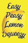 Easy Peasy Lemon Squeezy: A 6x9 Yellow Lemon Notebook with 120 College Ruled Pages By Summer Citrus Books Cover Image