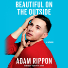Beautiful on the Outside Lib/E: A Memoir By Adam Rippon (Read by) Cover Image