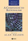 A Companion to Rationalism (Blackwell Companions to Philosophy #128) By Alan Nelson (Editor) Cover Image