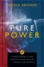 Pure Power: A Spiritual Workout to Help You Break Free of Sexual Sin . . . or Avoid It in the First Place Cover Image