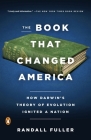 The Book That Changed America: How Darwin's Theory of Evolution Ignited a Nation By Randall Fuller Cover Image