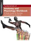 Fundamentals of Anatomy and Physiology Workbook: A Study Guide for Nurses and Healthcare Students By Ian Peate Cover Image