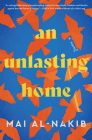 An Unlasting Home: A Novel By Mai Al-Nakib Cover Image