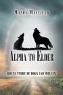 Alpha to Elder: Bonus Story of Dogs and Wolves By Mason MacVicar Cover Image