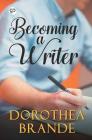 Becoming a Writer By Dorothea Brande Cover Image