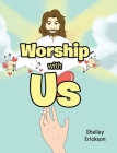 Worship with Us By Shelley Erickson Cover Image