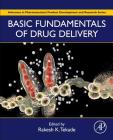 Basic Fundamentals of Drug Delivery (Advances in Pharmaceutical Product Development and Research) By Rakesh Kumar Tekade (Volume Editor) Cover Image