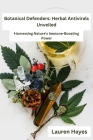 Botanical Defenders: Harnessing Nature's Immune-Boosting Power By Lauren Hayes Cover Image