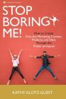 Stop Boring Me!: How to Create Kick-Ass Marketing Content, Products and Ideas Through the Power of Improv By Kathy Klotz-Guest Cover Image