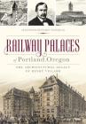 Railway Palaces of Portland, Oregon: The Architectural Legacy of Henry Villard (Landmarks) By Alexander Benjamin Craghead Cover Image