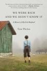 We Were Rich and We Didn't Know It: A Memoir of My Irish Boyhood By Tom Phelan Cover Image