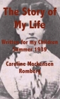 The Story of My Life: Written for my Children Summer 1939 By Caroline Mackensen Romberg Cover Image