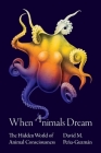 When Animals Dream: The Hidden World of Animal Consciousness Cover Image