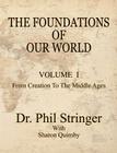 The Foundations of Our World, Volume I, from Creation to the Middle Ages By Phil Stringer Cover Image