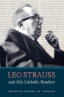 Leo Strauss and His Catholic Readers By Geoffrey M. Vaughan (Editor) Cover Image