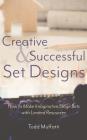 Creative and Successful Set Designs: How to Make Imaginative Sets with Limited Resources By Todd Muffatti Cover Image
