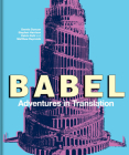 Babel: Adventures in Translation By Dennis Duncan, Stephen Harrison, Katrin Kohl, Matthew Reynolds Cover Image