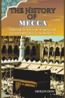 The History of Mecca: Exploring the Historical, Religious, and Cultural Significance of the Sacred City By Merlin Don Cover Image