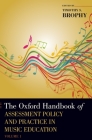 The Oxford Handbook of Assessment Policy and Practice in Music Education, Volume 1 (Oxford Handbooks) By Timothy S. Brophy (Editor) Cover Image