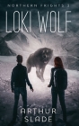 Loki Wolf (Northern Frights #3) By Arthur Slade Cover Image