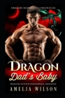 Dragon Dad's Baby: Dragon Shifter Paranormal Romance By Amelia Wilson Cover Image