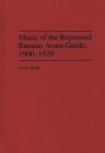 Music of the Repressed Russian Avant-Garde, 1900-1929 (Contributions to the Study of Music and Dance #31) By Larry Sitsky Cover Image