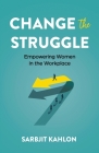 Change the Struggle: Empowering Women in the Workplace Cover Image