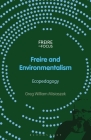 Freire and Environmentalism: Ecopedagogy By Greg William Misiaszek, Greg William Misiaszek (Editor), Carlos Alberto Torres (Editor) Cover Image