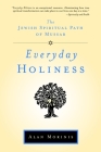 Everyday Holiness: The Jewish Spiritual Path of Mussar By Alan Morinis Cover Image