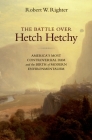 The Battle Over Hetch Hetchy: America's Most Controversial Dam and the Birth of Modern Environmentalism Cover Image