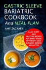 Gastric Sleeve Bariatric Cookbook And Meal Plan: Easy, Tasty And Healthy Recipes For Every Stage Of Weight Loss Surgery, Before And After By Amy Zackary Cover Image