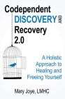 Codependent Discovery and Recovery 2.0: A Holistic Approach to Healing and Freeing Yourself  By Mary Joye, LMHC Cover Image