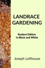 Landrace Gardening: Student Edition in Black and White By Joseph Lofthouse, Merlla McLaughlin (Editor) Cover Image