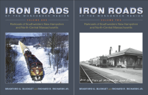 Iron Roads of the Monadnock Region: Railroads of Southwestern New Hampshire and North-Central Massachusetts: 2 Volume Set Cover Image