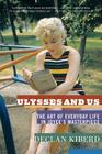 Ulysses and Us: The Art of Everyday Life in Joyce's Masterpiece By Declan Kiberd Cover Image
