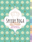 Speedy Yoga: 50 Peaceful Poses to Balance Your Busy Life Cover Image