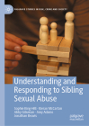 Understanding and Responding to Sibling Sexual Abuse (Palgrave Studies in Risk) Cover Image