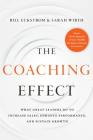 The Coaching Effect: What Great Leaders Do to Increase Sales, Enhance Performance, and Sustain Growth By Bill Eckstrom, Sarah Wirth Cover Image