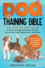 Dog Training Bible: The Step-by-Step Guide to Craft an Exceptional Bond with Your Furry Friend from Puppyhood to Adulthood. Harness Positi Cover Image